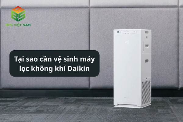 Tại sao cần vệ sinh máy lọc không khí Daikin?