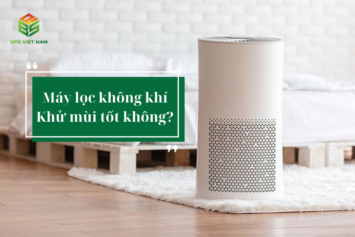 Máy lọc không khí khử mùi tốt không? 