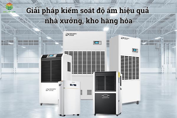 máy hút ẩm công nghiệp - Giải pháp kiểm soát độ ẩm hiệu quả nhà xưởng, kho hàng hóa