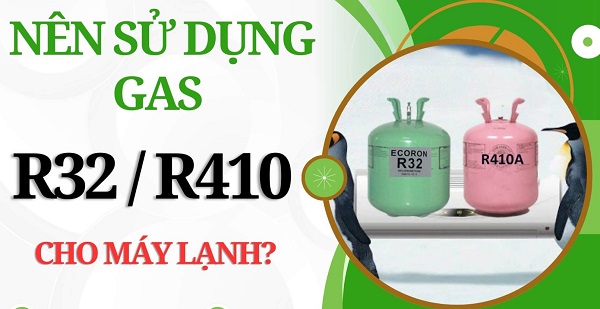 Vậy nên dùng gas R32 hay R410?