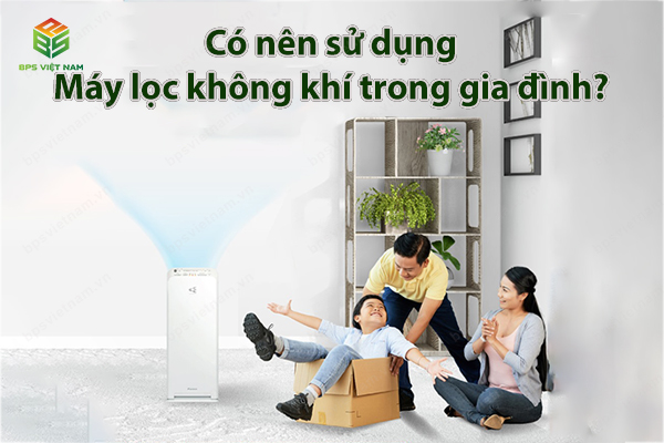 Có nên sử dụng máy lọc không khí trong gia đình?