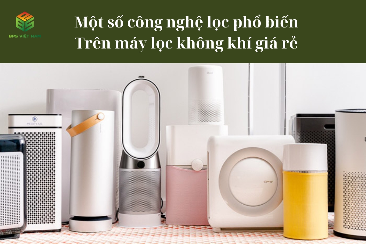 Một số công nghệ lọc phổ biến trên máy lọc không khí giá rẻ