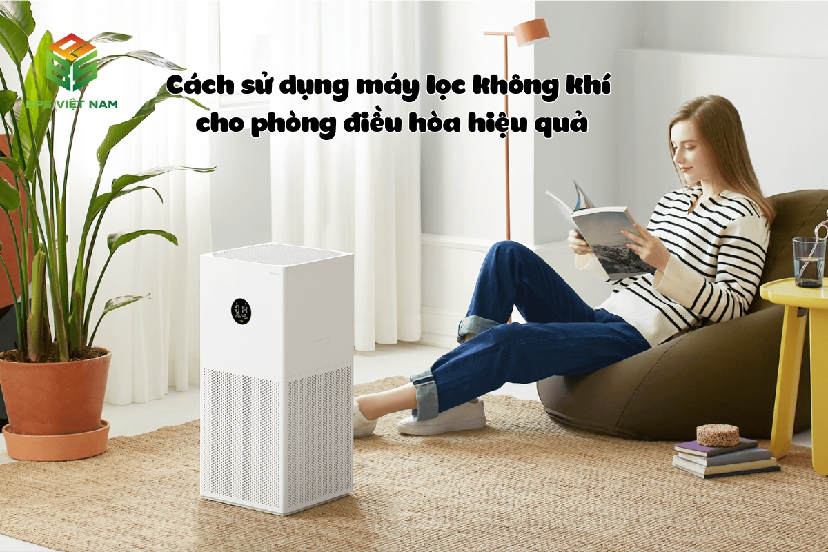 Cách sử dụng máy lọc không khí cho phòng điều hòa hiệu quả