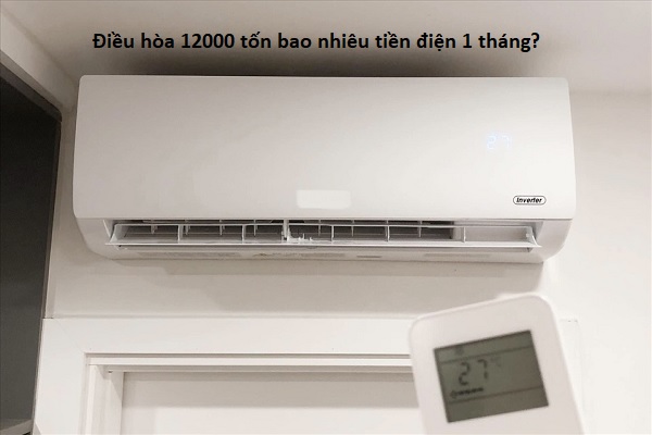 Điều hòa 12000 tốn bao nhiêu tiền điện 1 tháng?