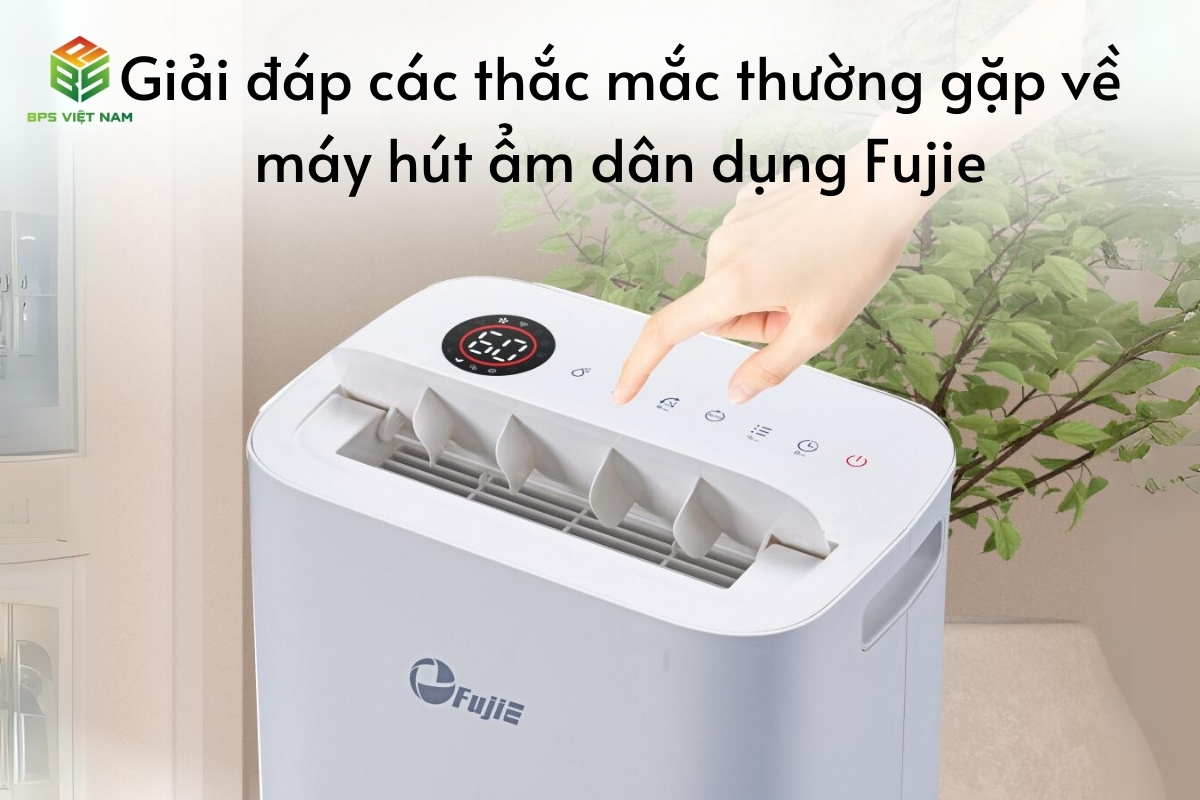 Giải đáp các thắc mắc thường gặp về máy hút ẩm dân dụng Fujie