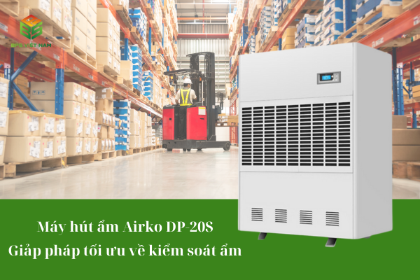 Máy hút ẩm công nghiệp Airko DP-20S - Giải pháp tối ưu về kiểm soát độ ẩm