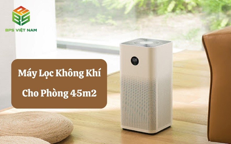 TOP 5 máy lọc không khí cho phòng 45m2 đang bán chạy nhất