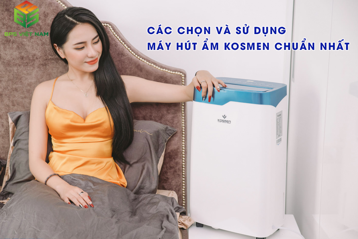 Cách chọn và sử dụng máy hút ẩm Kosmen chuẩn nhất 