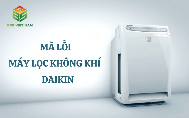 Mã lỗi máy lọc không khí Daikin - Nguyên nhân và cách khắc phục