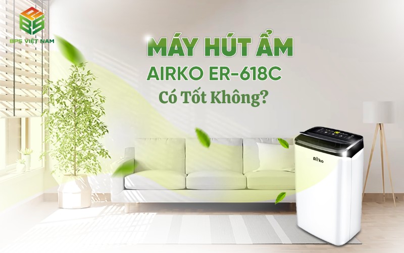 Đánh giá máy hút ẩm Airko ER 618C có tốt không?