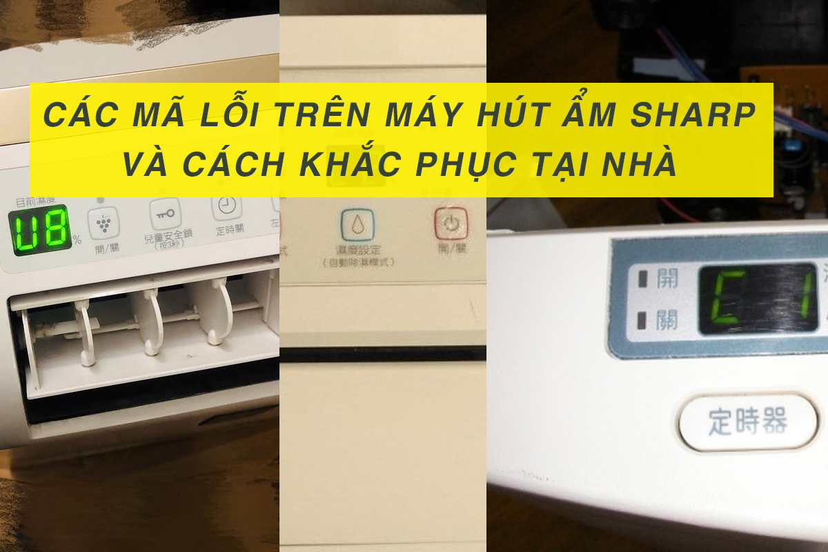 Mã lỗi máy hút ẩm Sharp: C8, C2, C1, U1. Cách sửa đơn giản nhất