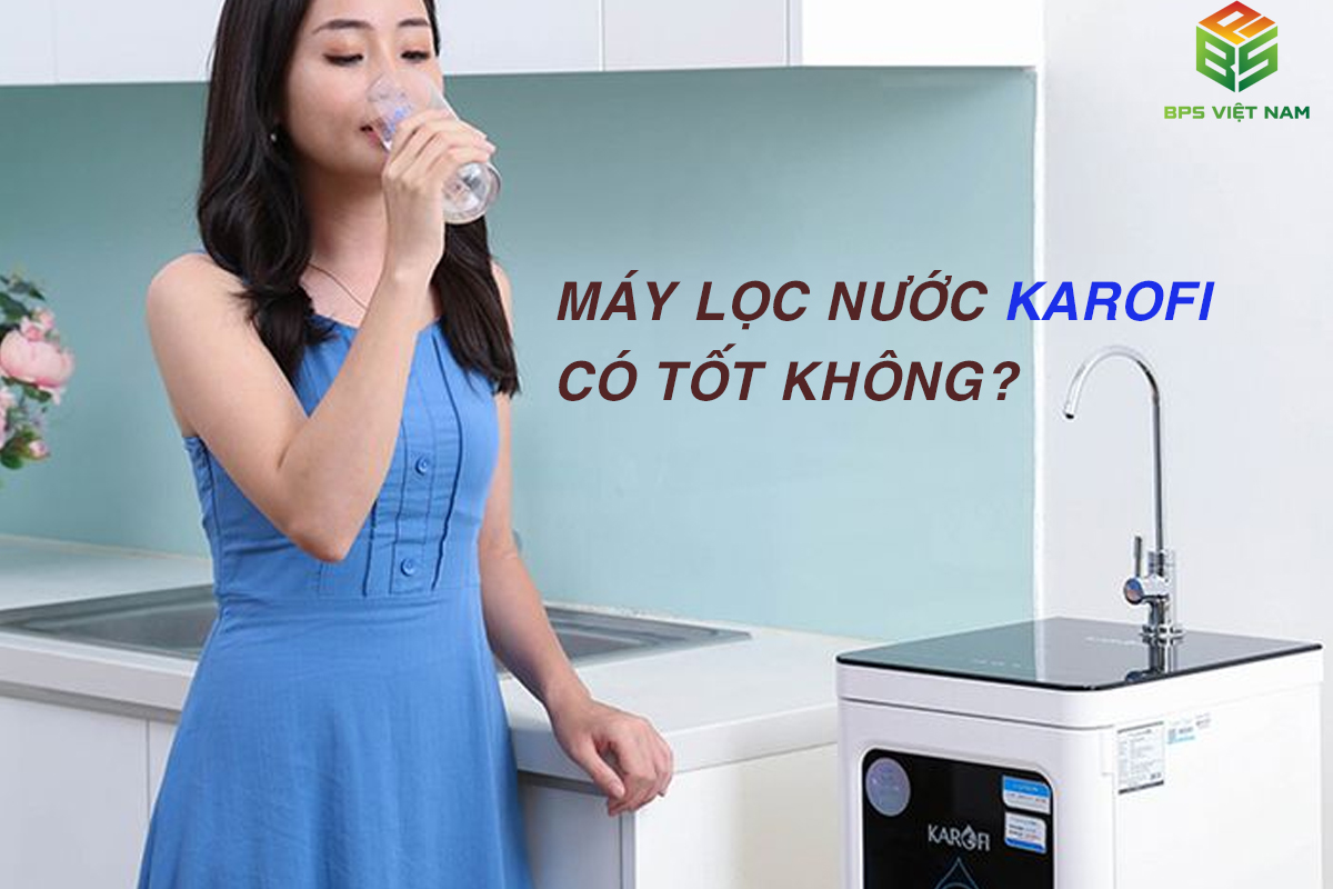 Ưu nhược điểm máy lọc nước Karofi, có tốt không?
