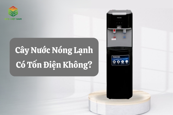 Cây nước nóng lạnh có tốn điện không?