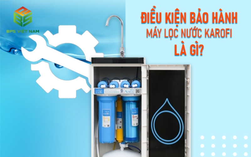 Chính sách bảo hành máy lọc nước Karofi mới nhất 2025