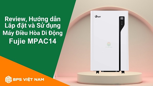 Review| Máy điều hòa di động FujiE MPAC14 | BPS Việt Nam