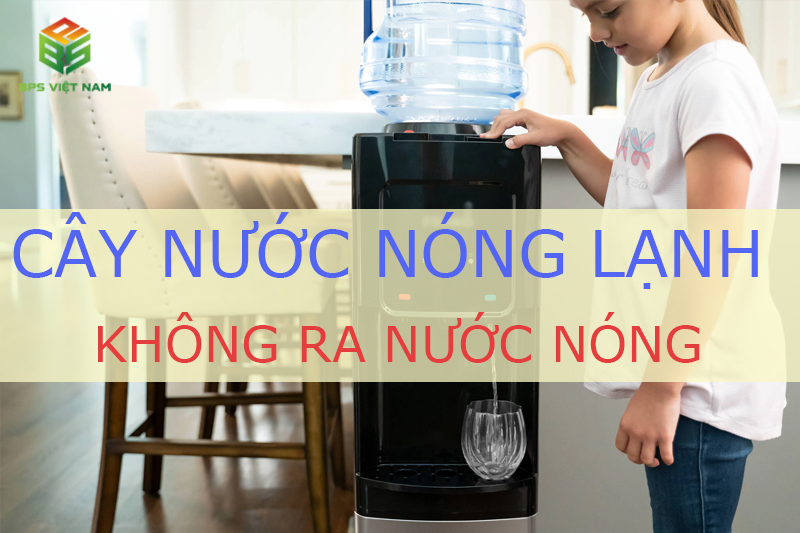 Cây nước nóng lạnh không ra nước nóng: Lý do và cách sửa
