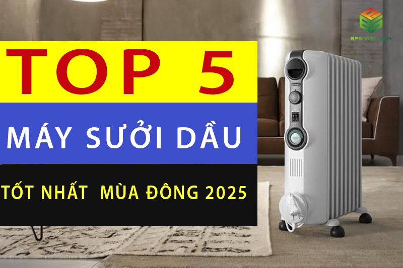 Top 5 máy sưởi dầu tốt nhất mùa đông 2025