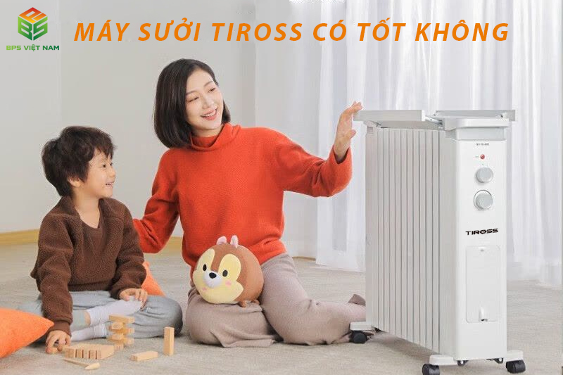 Máy sưởi Tiross của nước nào? có tốt không?