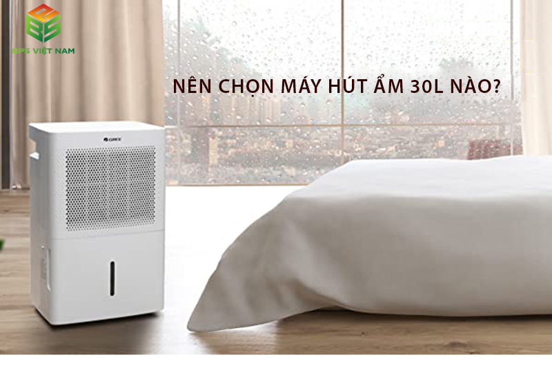 Nên chọn mua máy hút ẩm công suất 30L nào?