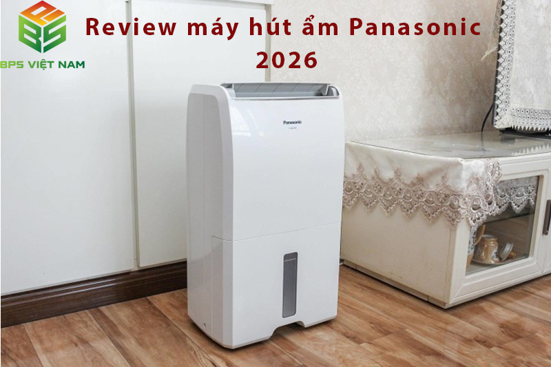 Đánh giá các dòng máy hút ẩm Panasonic 10L, 12L, 14L, 17L chi tiết 2026