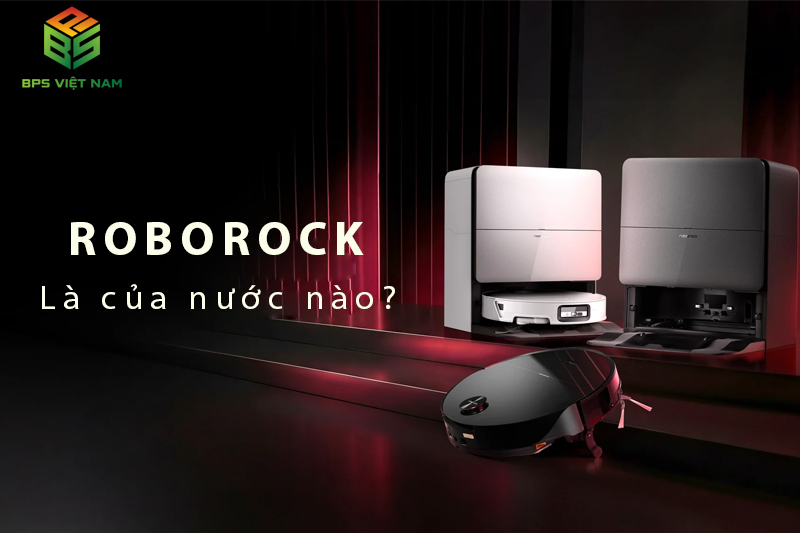 Robot hút bụi Roborock của nước nào? Giá bao nhiêu?