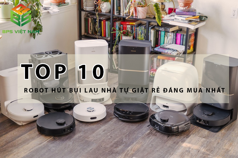 Top 10 robot hút bụi lau nhà tự giặt giẻ đáng mua nhất 2026 