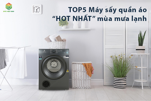 5 Mẫu máy sấy quần áo “ HOT NHẤT” mùa mưa