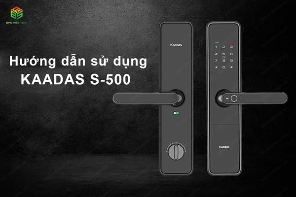 Hướng dẫn sử dụng Khóa cửa thông minh Kaadas S500-C5 hiệu quả